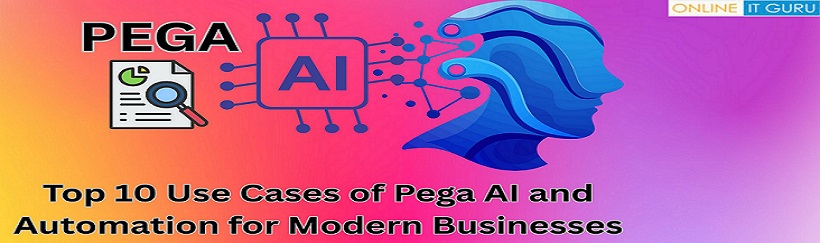 Top 10 Use Cases of Pega AI and Automation for Modern Businesses